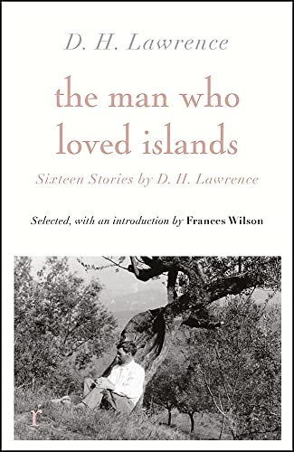 The Man Who Loved Islands: Sixteen Stories (riverrun editions) by D H Lawrence: Sixteen Stories by D.H. Lawrence The Man Who Loved Islands: Sixteen Stories (riverrun editions) by D H Lawrence: Sixteen Stories by D.H. Lawrence