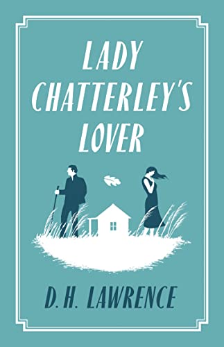 Lady Chatterley's Lover: D.H. Lawrence (Evergreens) von Alma Classics