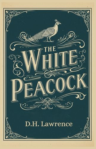 The White Peacock: A Tale of Love, Longing, and the Boundaries of Desire The White Peacock: A Tale of Love, Longing, and the Boundaries of Desire von Independently published