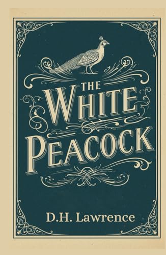 The White Peacock: A Tale of Love, Longing, and the Boundaries of Desire The White Peacock: A Tale of Love, Longing, and the Boundaries of Desire von Independently published