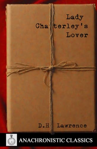Lady Chatterley's Lover: A Complete Unabridged And Uncensored Edition Of The Classic Erotic Novel Lady Chatterley's Lover: A Complete Unabridged And Uncensored Edition Of The Classic Erotic Novel von Independently published