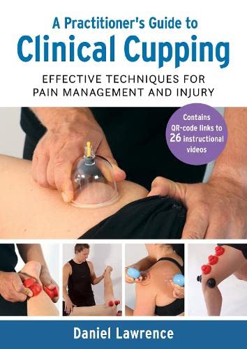 A Practitioner's Guide to Clinical Cupping: Effective Techniques for Pain Management and Injury von Lotus Publishing