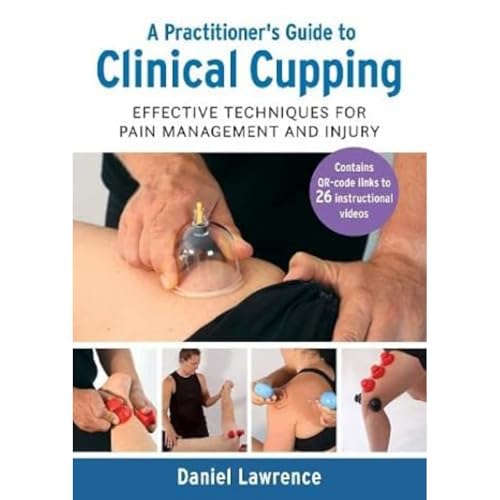 A Practitioner's Guide to Clinical Cupping: Effective Techniques for Pain Management and Injury von Lotus Publishing