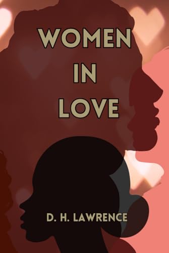 Women In Love by D.H.Lawrence (Island Classics): A Timeless Classic of Passion, Relationships, and Emotional Depth in Modern Literature von Independently published