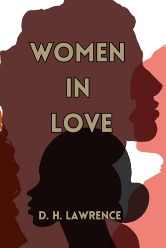 Women In Love by D.H.Lawrence (Island Classics): A Timeless Classic of Passion, Relationships, and Emotional Depth in Modern Literature von Independently published