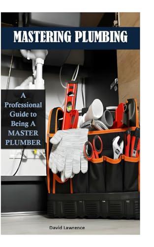 MASTERING PLUMBING: A Professional Guide to being a Master Plumber von Independently published