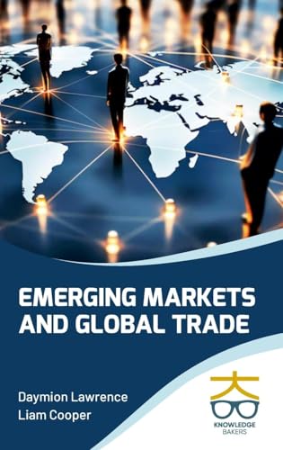 Emerging Markets and Global Trade Emerging Markets and Global Trade von Knowledge Bakers