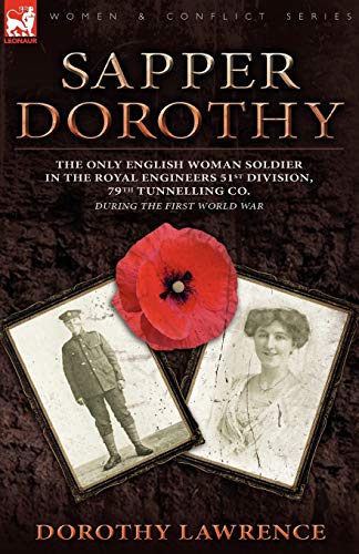 Sapper Dorothy: the Only English Woman Soldier in the Royal Engineers 51st Division, 79th Tunnelling Co. During the First World War von Leonaur Ltd