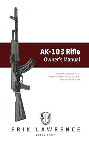 AK-103 Rifle Owner's Manual (Firearm Owner's Manuals)