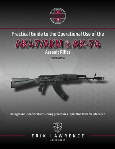 Practical Guide to the Operational Use of the AK-47/AK74 Rifle (Firearm User Guides - Soviet-Bloc) von Erik Lawrence