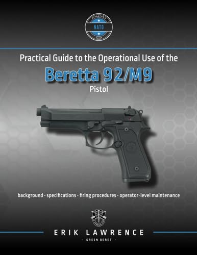 Practical Guide to the Operational Use of the Beretta 92/M9 Pistol (Firearm User Guides - NATO) von Erik Lawrence