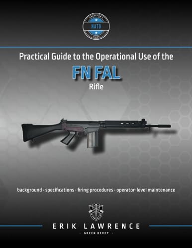 Practical Guide to the Operational Use of the FN FAL Rifle (Firearm User Guides - NATO) von Erik Lawrence