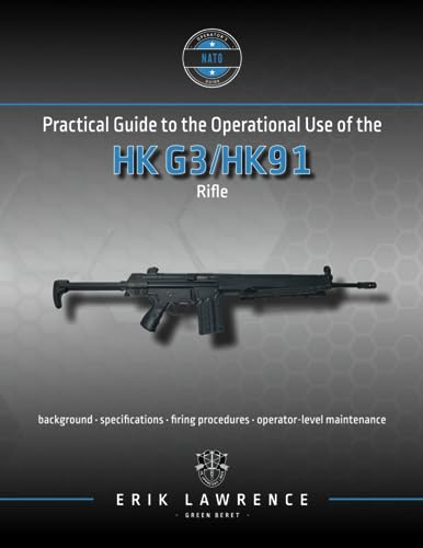 Practical Guide to the Operational Use of the HK G3/HK91 Rifle (Firearm User Guides - NATO) von Erik Lawrence