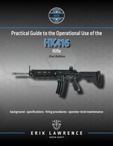 Practical Guide to the Operational Use of the HK416 (Firearm User Guides - NATO) von Erik Lawrence