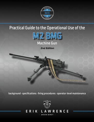 Practical Guide to the Operational Use of the M2 BMG Machine Gun (Firearm User Guides - NATO)