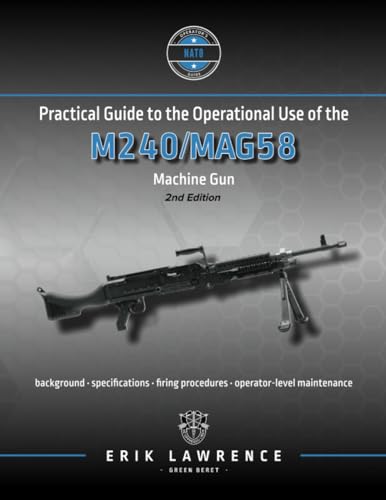 Practical Guide to the Operational Use of the M240/MAG58 Machine Gun (Firearm User Guides - NATO)