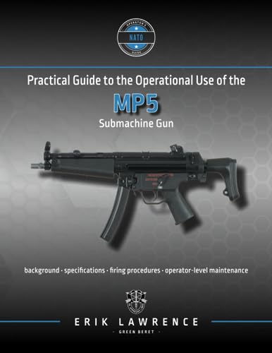 Practical Guide to the Operational Use of the MP5 Submachine Gun (Firearm User Guides - NATO) von Erik Lawrence