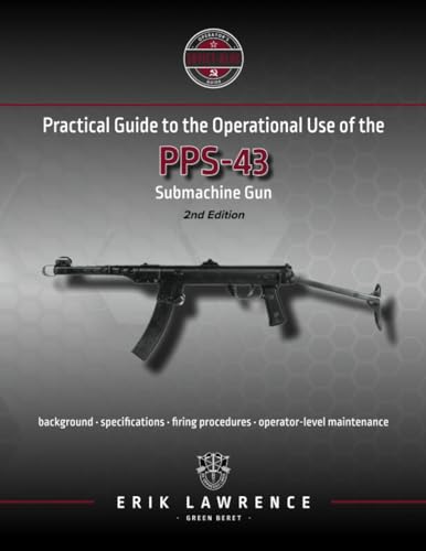 Practical Guide to the Operational Use of the PPS-43 Submachine Gun (Firearm User Guides - Soviet-Bloc)