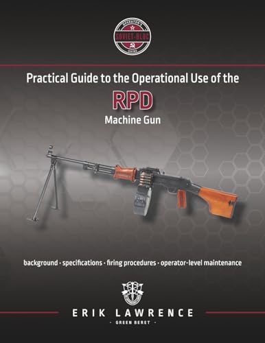 Practical Guide to the Operational Use of the RPD Machine Gun (Firearm User Guides - Soviet-Bloc) von Erik Lawrence