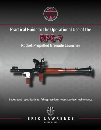 Practical Guide to the Operational Use of the RPG-7 (Firearm User Guides - Soviet-Bloc) von Erik Lawrence