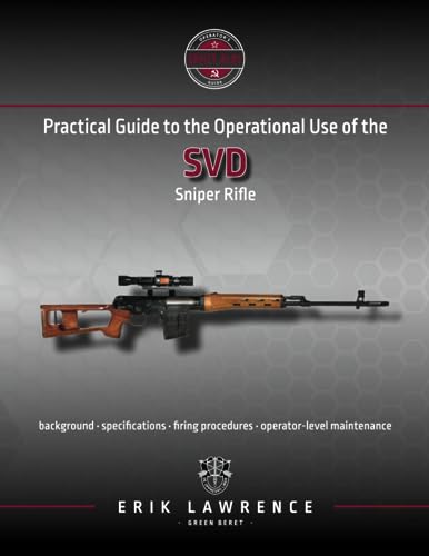 Practical Guide to the Operational Use of the SVD Sniper Rifle (Firearm User Guides - Soviet-Bloc)
