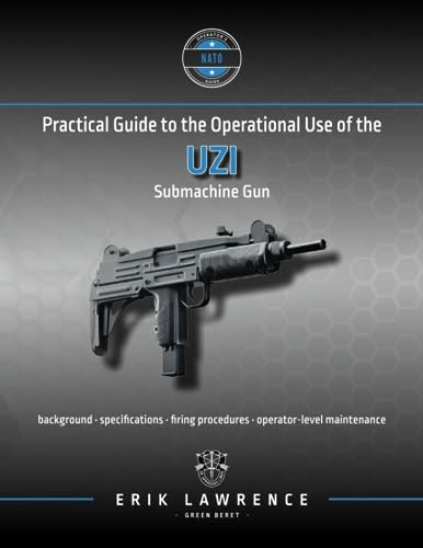 Practical Guide to the Operational Use of the Uzi Submachine Gun (Firearm User Guides - NATO) von Erik Lawrence