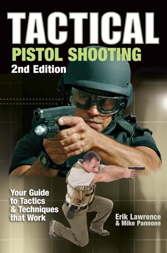 Tactical Pistol Shooting: Your Guide to Tactics that Work (Tactical Pistol Shooting: Your Guide to Tactics & Techniques)