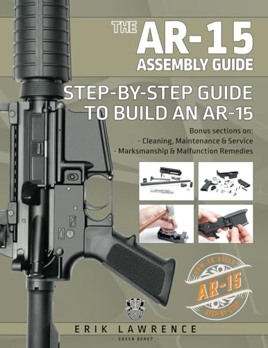 The AR-15 Assembly Guide: How to Build and Service the AR-15 Rifle (Firearm Owner's Manuals) von Erik Lawrence