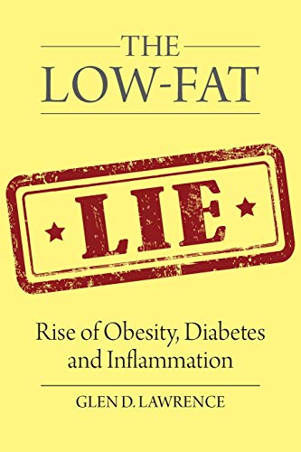 The Low-Fat Lie: Rise of Obesity, Diabetes and Inflammation The Low-Fat Lie: Rise of Obesity, Diabetes and Inflammation von Universal Publishers