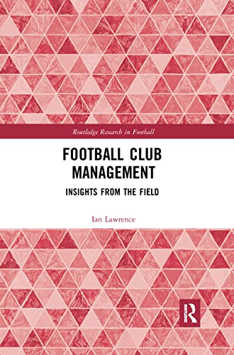Football Club Management: Insights from the Field (Routledge Research in Football) von Routledge