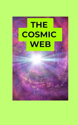 The Cosmic Web: A Beginner’s Guide to How Galaxies Are Connected in the Universe von Independently published