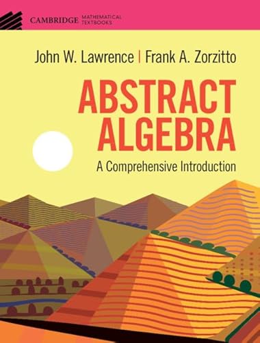 Abstract Algebra: A Comprehensive Introduction (Cambridge Mathematical Textbooks) von Cambridge University Press