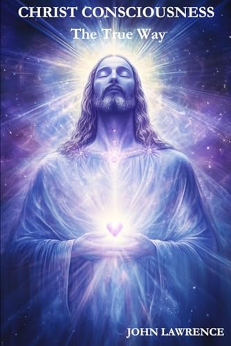 CHRIST CONSCIOUSNESS - The True Way: Breaking Free from Fear and Embracing the Power of Divine Love von Akashic Knowledge Publishing