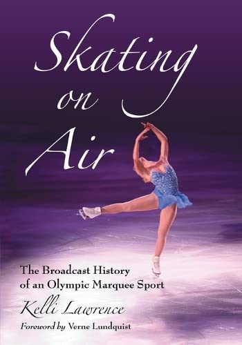Skating on Air: The Broadcast History of an Olympic Marquee Sport