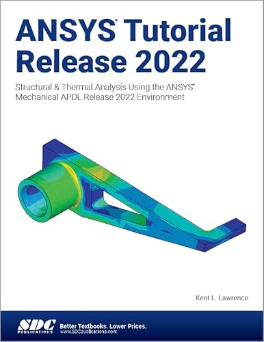 ANSYS Tutorial Release 2022: Structural & Thermal Analysis Using the ANSYS Mechanical APDL Release 2022 Environment