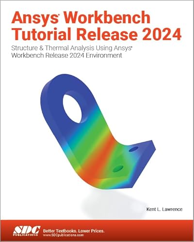 Ansys Workbench Tutorial Release 2024: Structure & Thermal Analysis Using Ansys Workbench Release 2024 Environment von SDC Publications