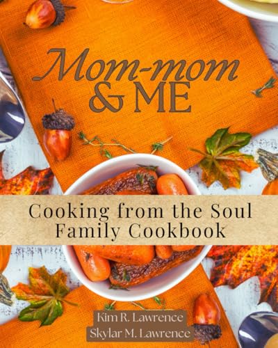 Mom-Mom and Me: Cooking from the Soul Family Cookbook von Kim R. Lawrence