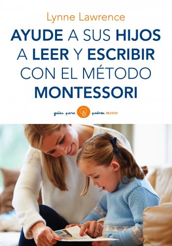 Ayude a sus hijos a leer y escribir con el método Montessori (Guías para Padres) von Ediciones Paidós