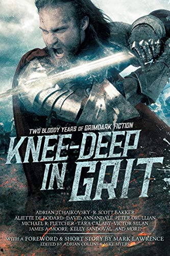 Knee-Deep in Grit: Two Bloody Years of Grimdark Fiction von Grimdark Magazine