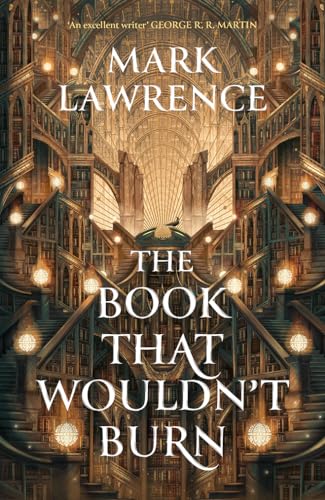 The Book That Wouldn’t Burn: Mark Lawrence (The Library Trilogy)