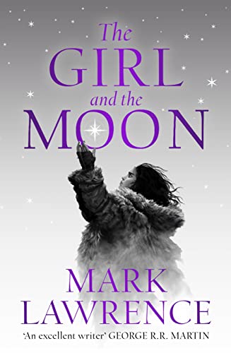 The Girl and the Moon: Final Book in the stellar new series from bestselling fantasy author of PRINCE OF THORNS and RED SISTER, Mark Lawrence (Book of the Ice) von HarperVoyager