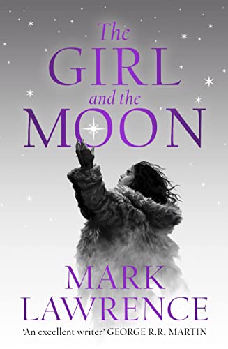 The Girl and the Moon: Final Book in the stellar new series from bestselling fantasy author of PRINCE OF THORNS and RED SISTER, Mark Lawrence (Book of the Ice) von HarperVoyager