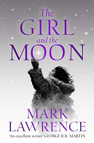 The Girl and the Moon: Final Book in the stellar new series from bestselling fantasy author of PRINCE OF THORNS and RED SISTER, Mark Lawrence (Book of the Ice)