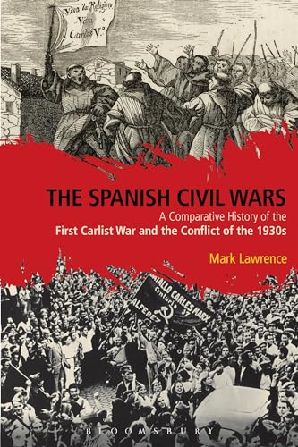 The Spanish Civil Wars: A Comparative History of the First Carlist War and the Conflict of the 1930s The Spanish Civil Wars: A Comparative History of the First Carlist War and the Conflict of the 1930s