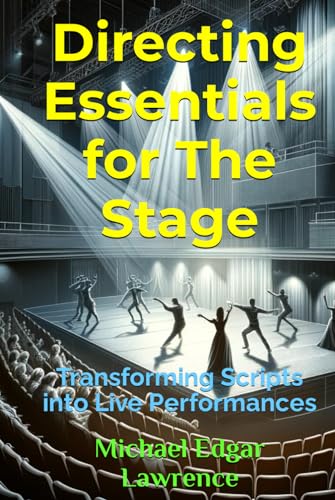 Directing Essentials for The Stage: Transforming Scripts into Live Performances von Independently published