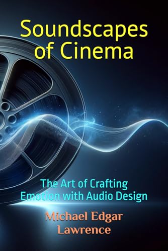Soundscapes of Cinema: The Art of Crafting Emotion with Audio Design von Independently published