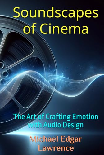 Soundscapes of Cinema: The Art of Crafting Emotion with Audio Design von Independently published