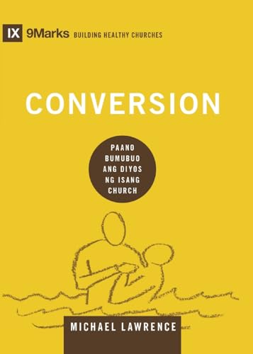 Conversion (Taglish): How God Creates a People (Building Healthy Churches (Taglish)) von 9Marks