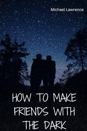 How to Make Friends with the Dark: Unlocking the Power of Your Hidden Self von Independently published