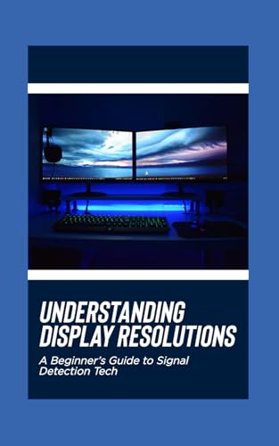 Understanding Display Resolutions: A Beginner’s Handbook for Screens and Monitors von Independently published